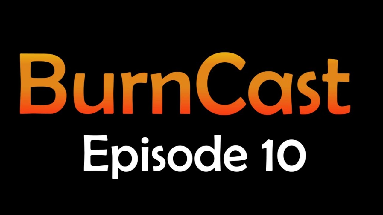 BurnCast Episode 10 (Expiration date 12/13/2024) YouTube