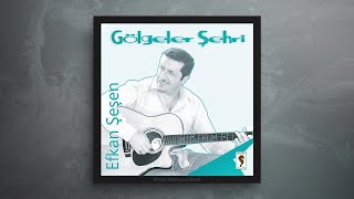 Efkan Şeşen - Biraz da Sen | Gölgeler Şehri © 2006 Sesen Muziek Resimi