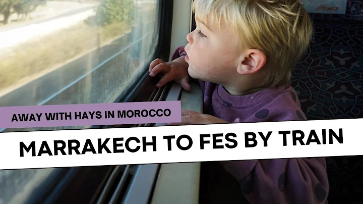 Marrkech to Fes By Train // 7 Hours on a Train with a Toddler in Morocco
