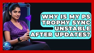 Why Is My PS Trophy Sync Unstable After Updates? - Blue Button Gaming