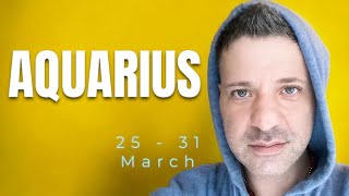 AQUARIUS - Be Ready! Weird Surprise BUT Brilliant Outcome 25 - 31 March Aquarius Tarot Reading