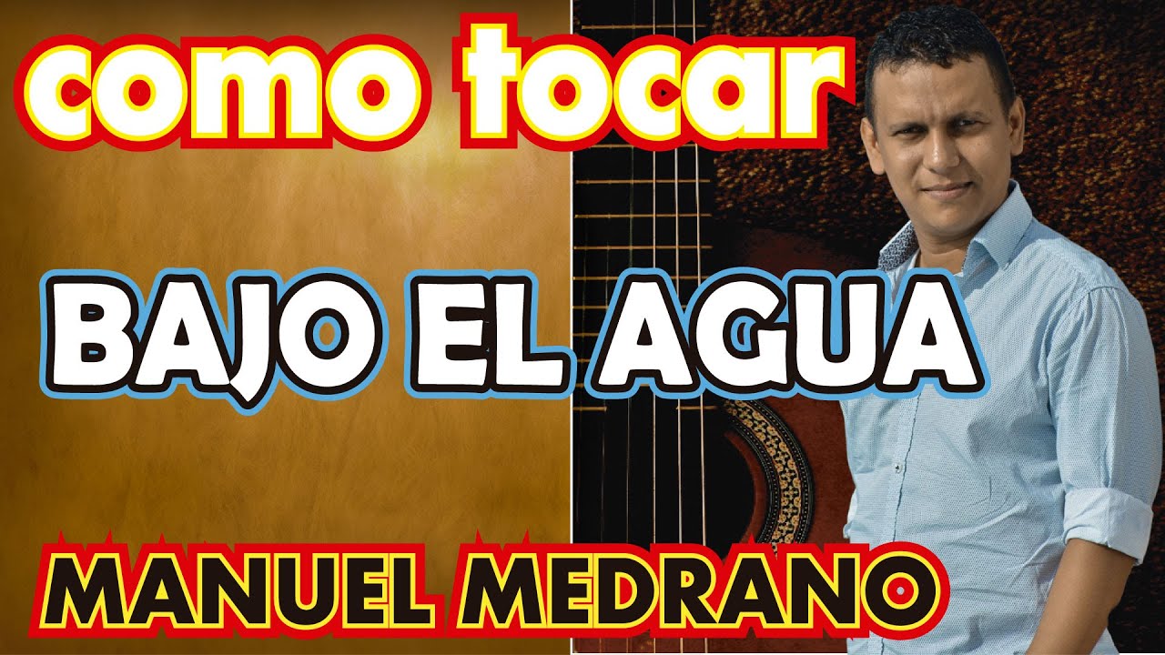 como tocar "BAJO EL AGUA" manuel medrano EN GUITARRA ACÚSTICA. - YouTube
