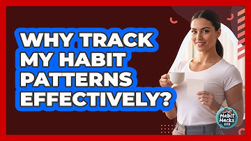 Why Track My Habit Patterns Effectively?