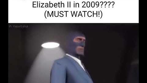 SPY TF2 PREDICTED QUEEN ELIZABETH II DEATH IN 2009 (must watch!)