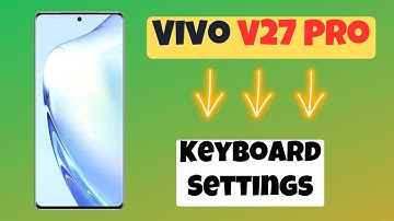 Vivo V27 Pro Keyboard Settings , Change Keyboard Settings , Hidden Features And Tips