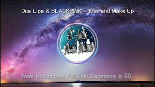 Dua Lipa & BLACKPINK - Kiss and Make Up [3D Audio] (((Use earphoneS)))