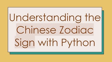 Understanding the Chinese Zodiac Sign with Python