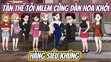 Tận Thế Tôi Mlem Cùng Dàn Hoa Khôi Hàng Siêu Khủng Full 1-35 | KK VietSub