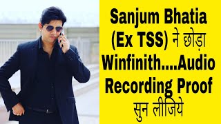 Sanjum Bhatia (Ex TSS) ने छोड़ा || Winfinith || Audio Recording Proof ||