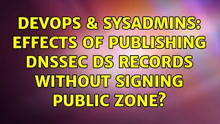 Celebrity DevOps & SysAdmins: Effects of publishing DNSSEC DS records without signing public zone? Wealth
