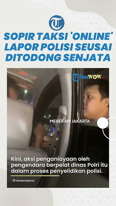 Sopir Taksi Online Lapor Polisi seusai Ditodong Senjata dan Dipukul Pengemudi Berpelat Polisi