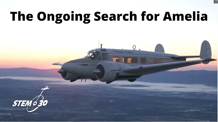 The Ongoing Search for Amelia Earhart - STEM in 30