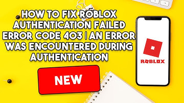 How To Fix Roblox Authentication Failed Error Code 403 | Error Was Encountered During Authentication