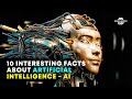 10 interesting facts about artificial intelligence  future of ai robots  science knowledge facts