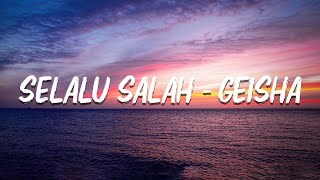 Selalu Salah - Geisha - (  lirik video )