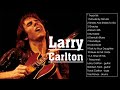 Capture de la vidéo The Best Of Larry Carlton - Top Larry Carlton Songs - Larry Carlton Greatest Hits Full Album