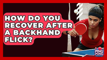 How Do You Recover After A Backhand Flick? - Ping Pong Prodigy