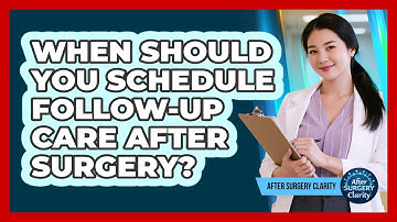 When Should You Schedule Follow-up Care After Surgery? - After Surgery Clarity