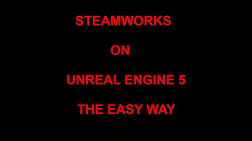 How to get Steamworks on Unreal Engine 5.3 & 5.4 latest update