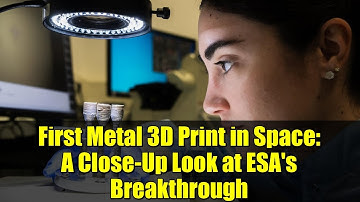 First Metal 3D Print in Space: A Close-Up Look at ESA