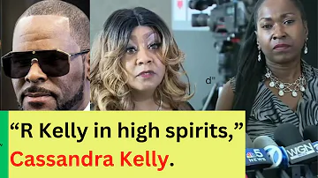 “Despite everything, R Kelly is in high spirits,” – Cassandra Kelly