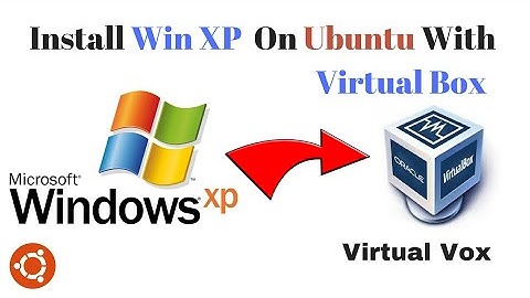 How to Install Windows XP on Ubuntu with VirtualBox