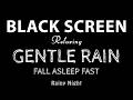 Gentle Rain Sounds for Sleeping Black Screen, No Thunder Rain to Fall Asleep Fast