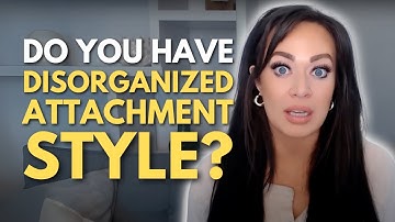 Top 10 Signs You Are A DISORGANIZED Attachment Style