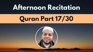 Afternoon Quran Part 17: Recitation & Reflections | Juz’ 17/30