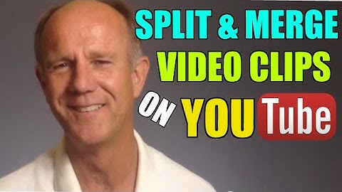 How To Split And Merge Your Video Clips On YouTube