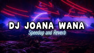 DJ JOANA WANA SPEEDUP AND REVERB 🎵