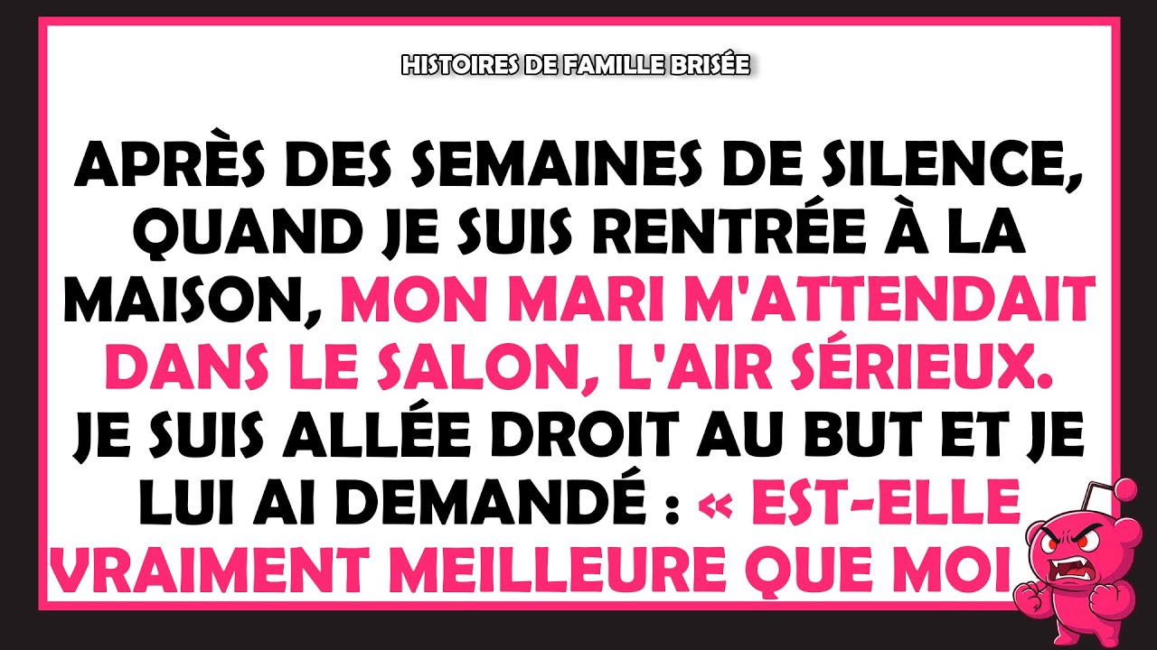Après des semaines de silence, je lui ai demandé : « Elle est vraiment meilleure que moi ? »