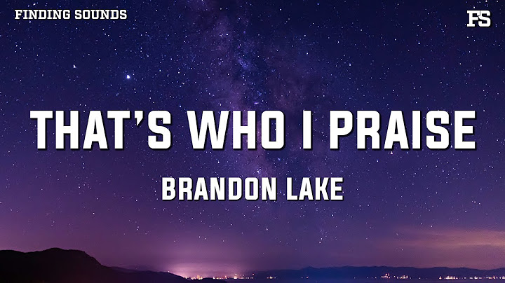 Brandon Lake - That's Who I Praise (Lyrics)