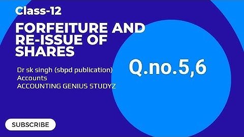 Q.no.5 to 6/ch-4/forfeiture and re-issue of shares/class-12/ accounts/ dr sk singh/sbpd publication