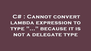 c# : cannot convert lambda expression to type 