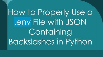 How to Properly Use a .env File with JSON Containing Backslashes in Python