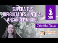 Supera tus dificultades junto al Arcángel Miguel, por Griselda Nava