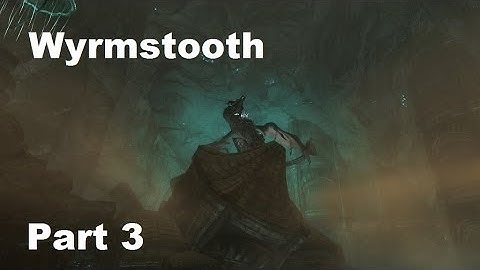 Wyrmstooth Walkthrough Part 3