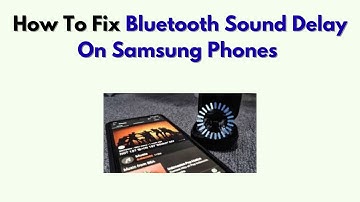 How To Fix Bluetooth Sound Delay on Samsung Phones – Android Audio Lag Solutions