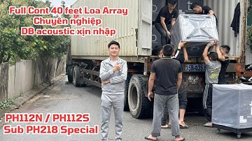 Về hàng đầu năm full công 40 feet Array DB xịn PH112N, PH112S, Sub kép PH218 Special. DVH Audio