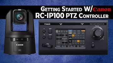Master the Canon RC-IP100 PTZ Controller