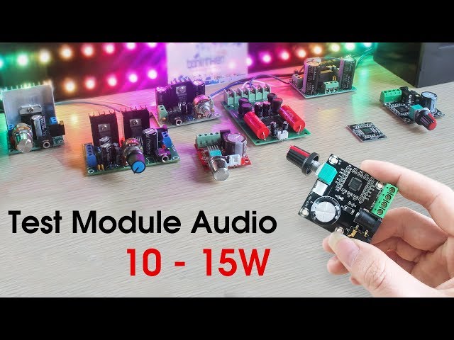 TEST so sánh các module AUDIO 10W x 15W - Mạch nào đáng mua và ngon nhất