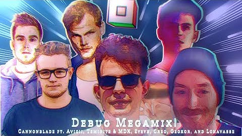 Debug - The Megamix // Canonblade ft. Teminite, Zyzyx, Creo and more!