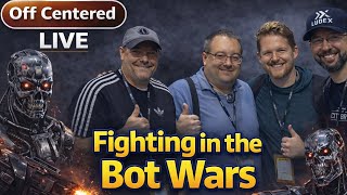 Off Centered Live: The Bot Wars.
