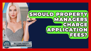 Should Property Managers Charge Application Fees? - Mastering Property Management