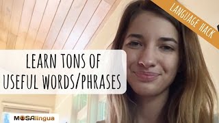 How to learn tons of useful words and phrases in your intended language (Language Hack n. 6)