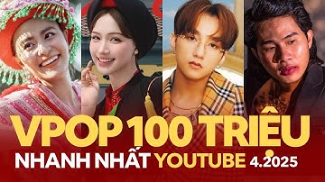 Top 50 Bài Hát Vpop Đạt 100 Triệu Lượt Xem Nhanh Nhất Youtube (4.2025) | Nhạc Việt 100M views