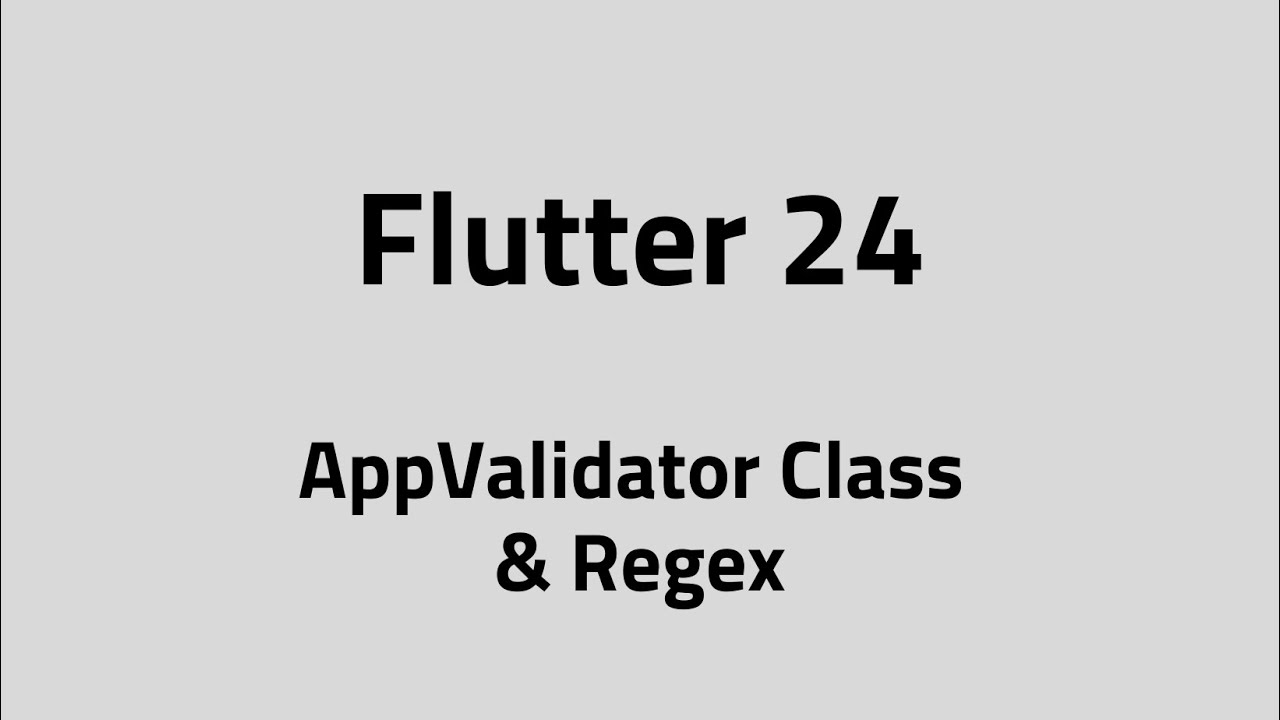 Flutter #24 AppValidator Class & Regex Matching