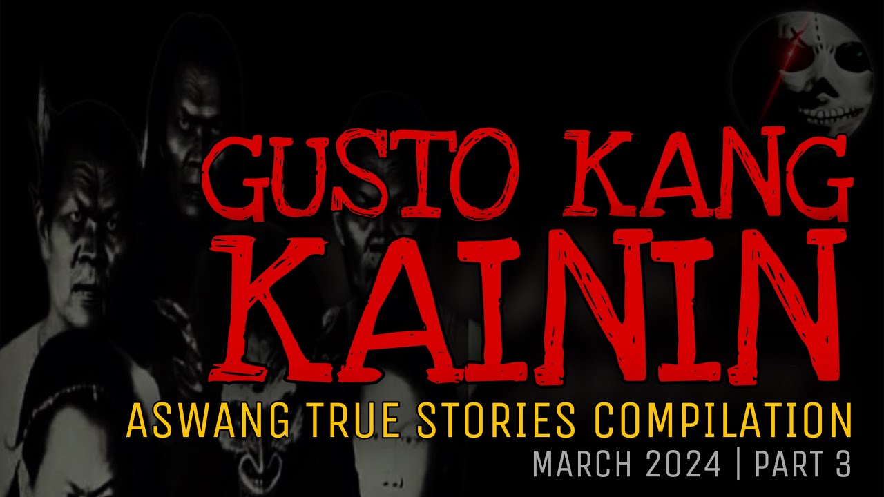 GUSTO KANG KAININ | Aswang True Stories Compilation | March 2024 | Part 3