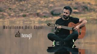 Dil Tengî - Melullenme Deli Gönül Resimi